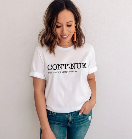 CONTINUE YOUR STORY IS NOT OVER SCREEN PRINT TRANSFER
