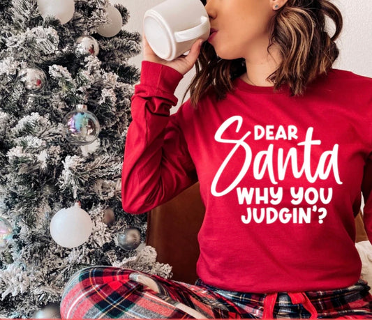 DEAR SANTA WHY YOU JUDGIN SCREEN PRINT